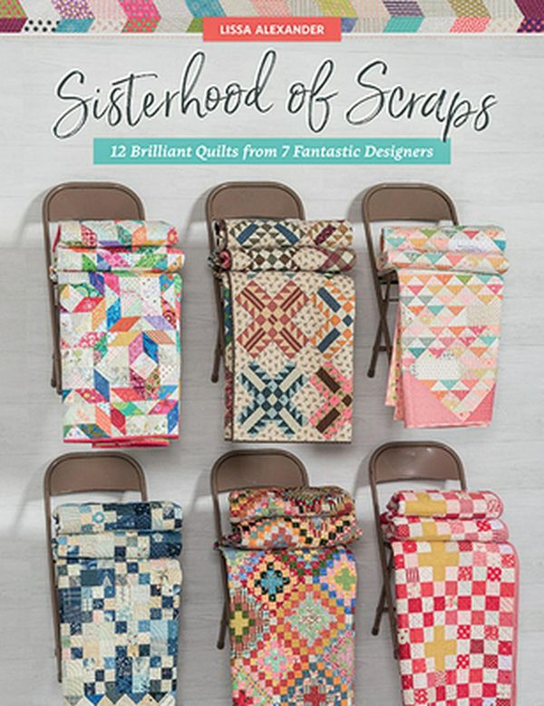 Cover Art for 9781683560463, Sisterhood of Scraps: 12 Brilliant Quilts from 7 Fantastic Designers by Lissa Alexander