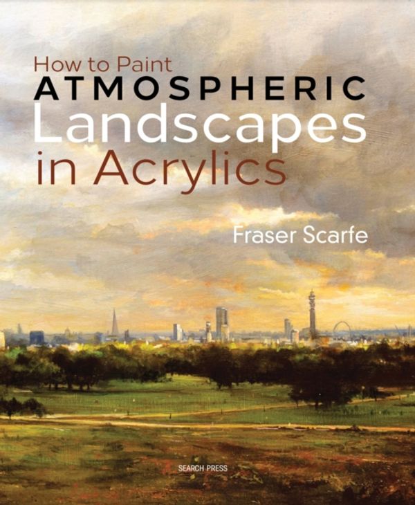 Cover Art for 9781782212836, How to Paint Atmospheric Landscapes in Acrylics by Fraser Scarfe
