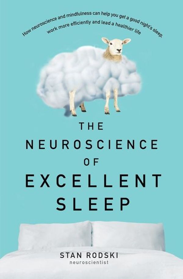 Cover Art for 9781460708323, The Neuroscience of Excellent Sleep by Stan Rodski