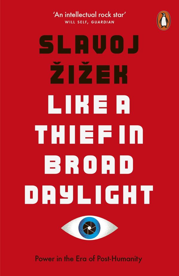 Cover Art for 9780141989198, Like A Thief In Broad Daylight: Power in the Era of Post-Humanity by Slavoj Zizek