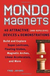 Cover Art for 9781556526305, Mondo Magnets: 40 Attractive (and Repulsive) Devices and Demonstrations by Fred Jeffers
