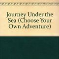 Cover Art for 9780942545043, Journey Under the Sea (Choose Your Own Adventure) by R. A. Montgomery