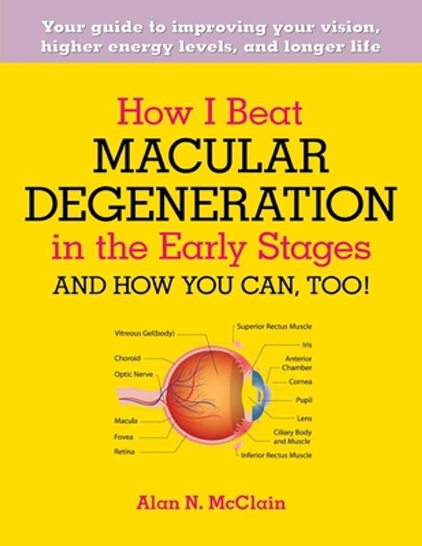 Cover Art for 9781515250500, How I Beat Macular Degeneration in the Early Stages and How You Can, Too! by Alan N. McClain