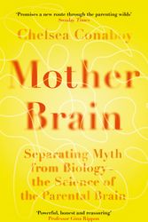 Cover Art for 9781474618380, Mother Brain: Separating Myth from Biology – the Science of the Parental Brain by Chelsea Conaboy