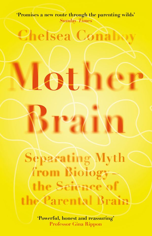 Cover Art for 9781474618380, Mother Brain: Separating Myth from Biology – the Science of the Parental Brain by Chelsea Conaboy