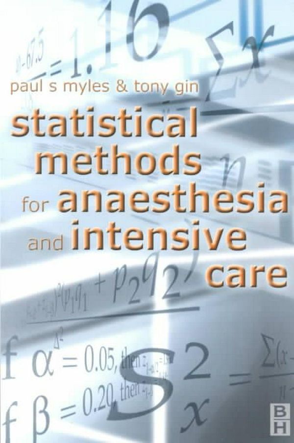 Cover Art for 9780750640657, Statistical Methods for Anaesthesia and Intensive Care by Myles Mb fcarcsi fanzca, Paul, BS, MPH, MD, Gin MB ChB DipHSM FRCA FANZCA, Tony, BSC, MD