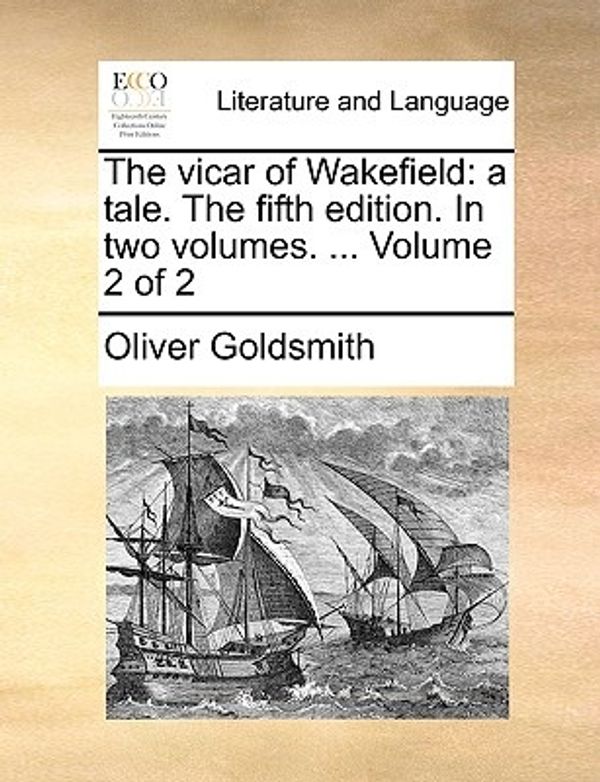 Cover Art for 9781140880431, The Vicar of Wakefield: A Tale. the Fifth Edition. in Two Volumes. . Volume 2 of 2 by Oliver Goldsmith