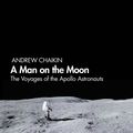 Cover Art for 9780241363157, Man on the Moon: The Voyages of the Apollo Astronauts, A by Andrew Chaikin