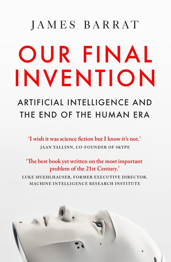 Cover Art for 9781529434620, Our Final Invention by James Barrat