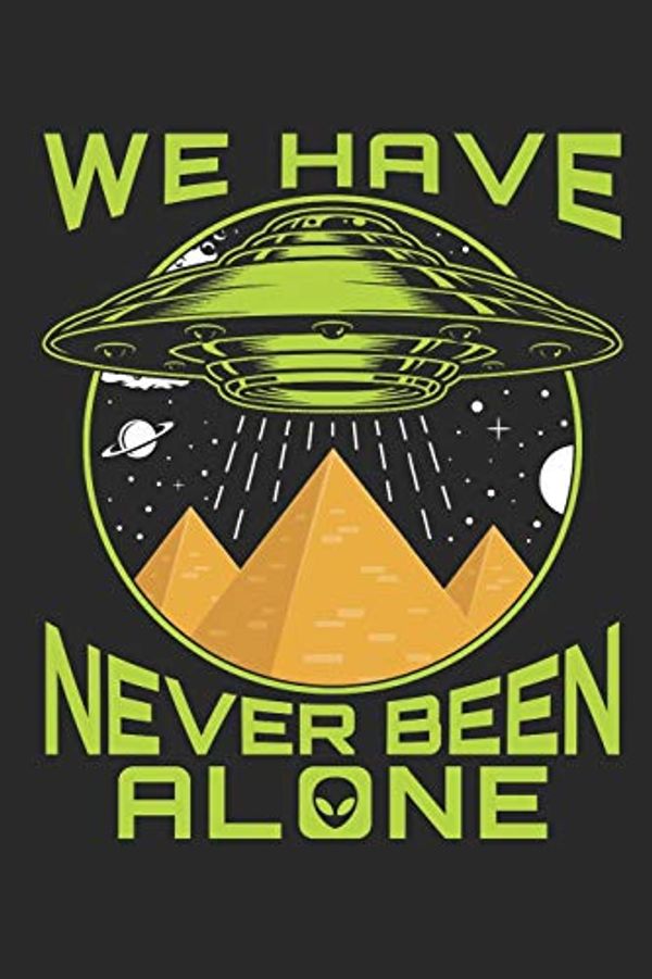 Cover Art for 9781695380844, We Have Never Been Alone: Alien Journal, Blank Paperback UFO Notebook to write in, 150 pages, college ruled by Jaygo Gifts