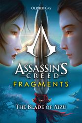 Cover Art for 9781803363547, Assassin's Creed: Fragments - The Blade of Aizu by Olivier Gay