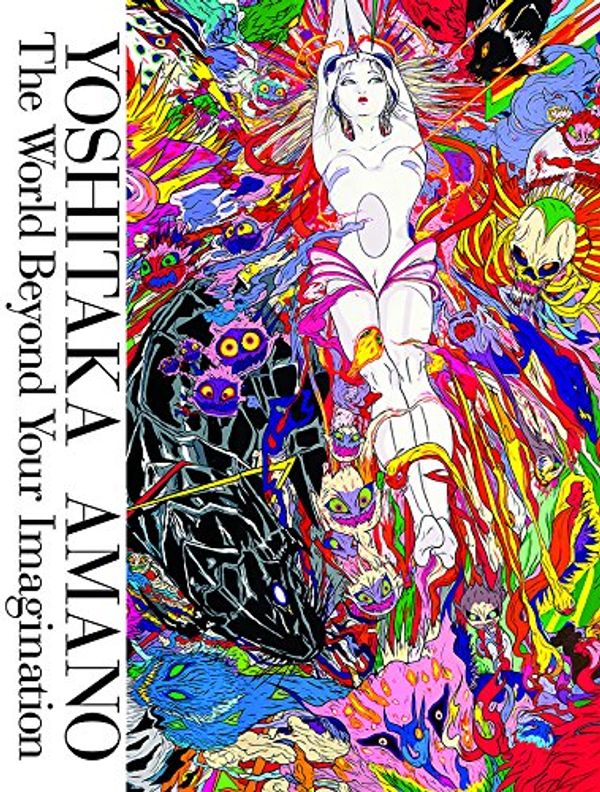 Cover Art for 9784756246042, Yoshitaka Amano : the world beyond your imagination by Yoshitaka Amano