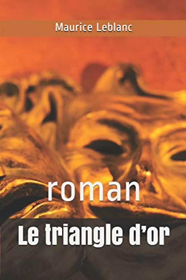 Cover Art for 9798638365707, Le triangle d'or: roman by Maurice LeBlanc