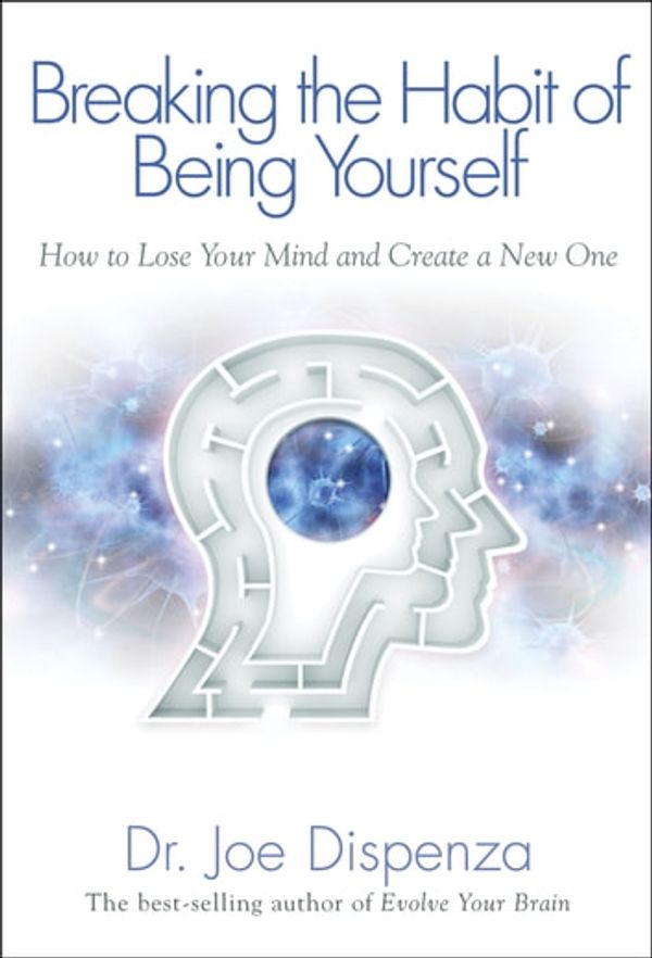 Cover Art for 9781401938109, Breaking the Habit of Being Yourself by Dr. Dispenza