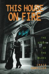 Cover Art for 9780531112533, This House on Fire: The Story of the Blues (The African-American Experience) by Craig Awmiller