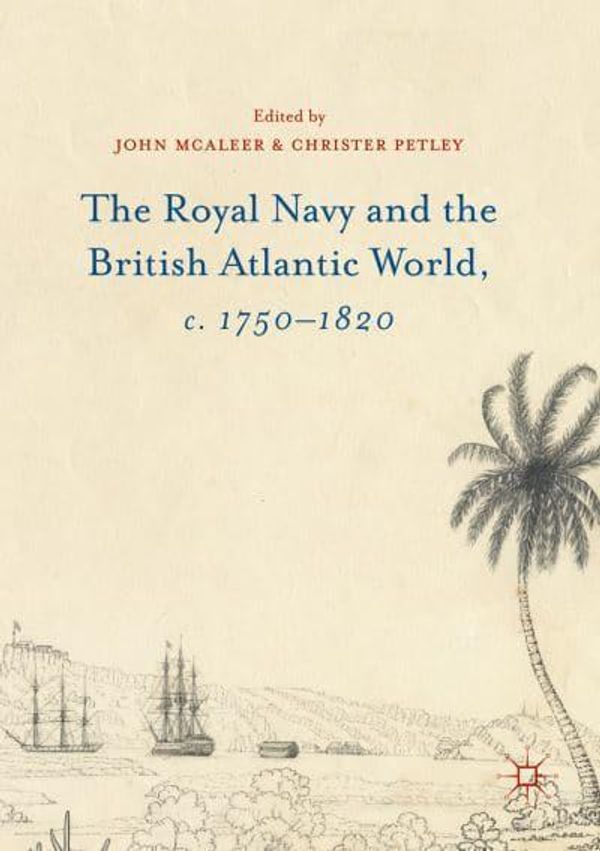 Cover Art for 9781349701308, The Royal Navy and the British Atlantic World, c. 1750-1820 by John McAleer