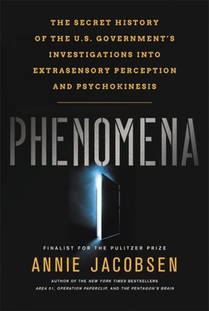 Cover Art for 9780316349352, Phenomena: The Secret History of the U.S. Government's Investigations into Extrasensory Perception by Annie Jacobsen