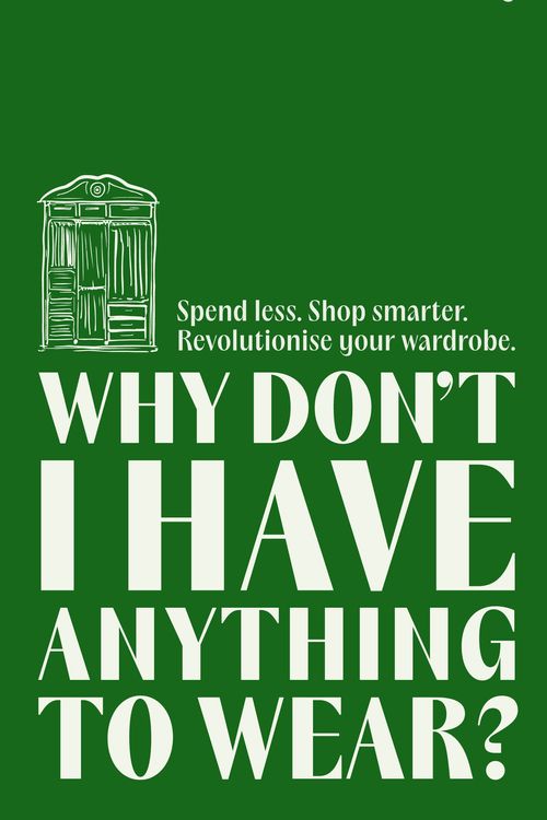 Cover Art for 9781788709156, Why Don't I Have Anything to Wear?: Spend Less. Shop Smarter. Revolutionise Your Wardrobe by Andrea Cheong