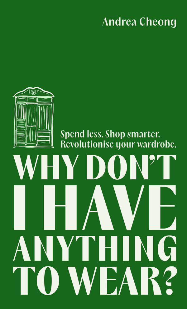 Cover Art for 9781788709156, Why Don't I Have Anything to Wear?: Spend Less. Shop Smarter. Revolutionise Your Wardrobe by Andrea Cheong