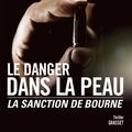 Cover Art for B01B98S8B4, DANGER DANS LA PEAU (LE) : LA SANCTION DE BOURNE by ERIC VAN LUSTBADER (January 19,2010) by Unknown