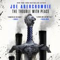 Cover Art for B08BT3QDMZ, The Trouble with Peace by Joe Abercrombie