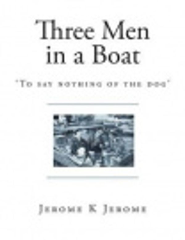 Cover Art for 9781511651752, Three Men in a Boat'To Say Nothing of the Dog' by Jerome K Jerome, A Frederics