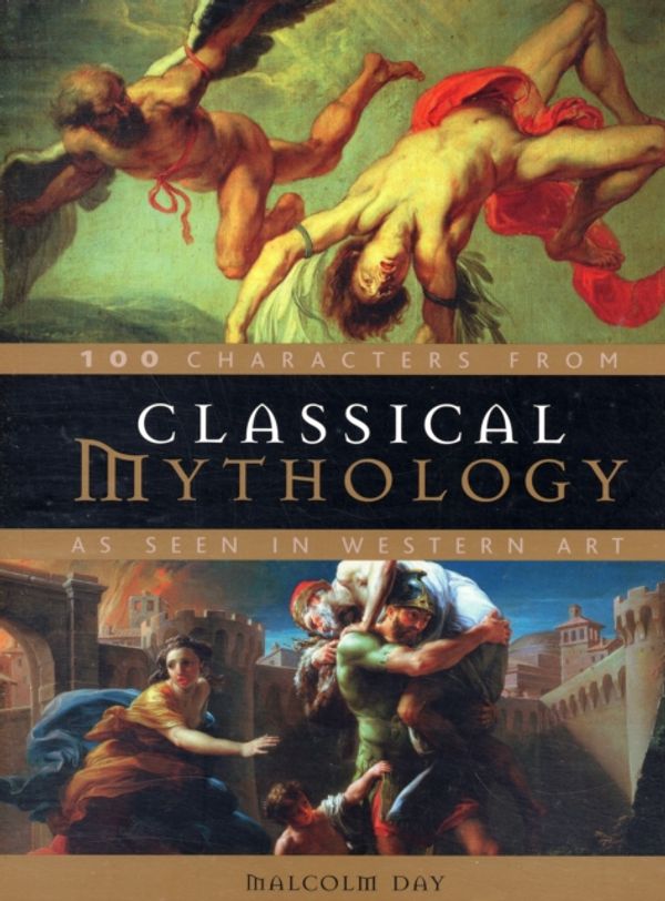 Cover Art for 9780713679540, Classical Mythology - 100 Characters by Malcolm Day