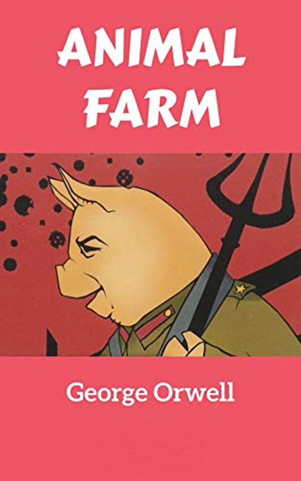 Cover Art for B08RY2KKZ4, Animal Farm: George Orwell (Political, Classics, Literature) Annotated by George Orwell