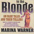 Cover Art for 9781409028697, From The Beast To The Blonde: On Fairy Tales and Their Tellers by Marina Warner