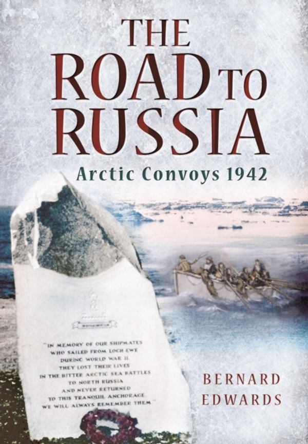 Cover Art for 9781473827677, The Road to RussiaArctic Convoys 1942 by Bernard Edwards