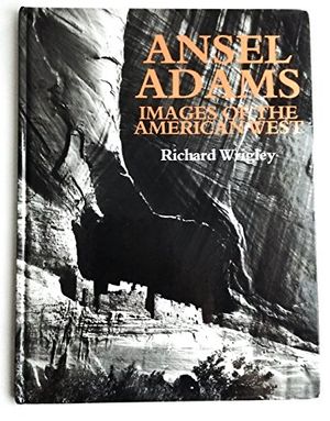 Cover Art for 9780831705183, Ansel Adams: Images of the American West by Wrigley, Richard