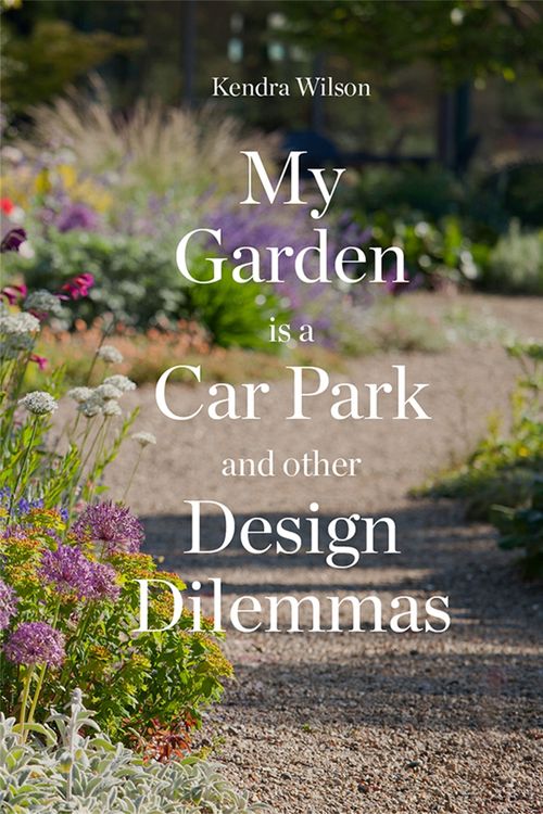 Cover Art for 9781780679259, My Garden is a Car ParkAnd Other Design Dilemmas by Kendra Wilson