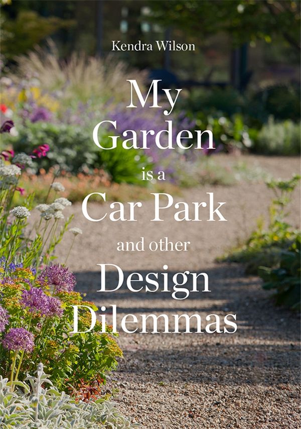 Cover Art for 9781780679259, My Garden is a Car ParkAnd Other Design Dilemmas by Kendra Wilson