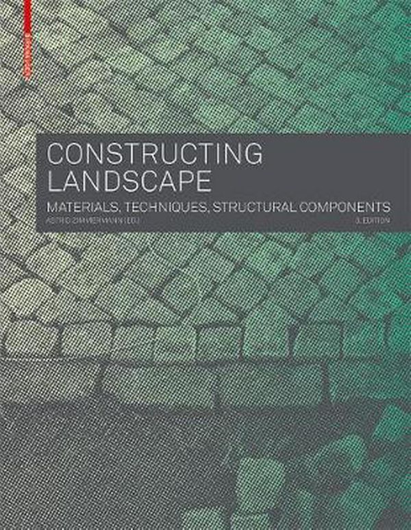 Cover Art for 9783035604672, Constructing Landscape: Materials, Techniques, Structural Components by Astrid Zimmermann