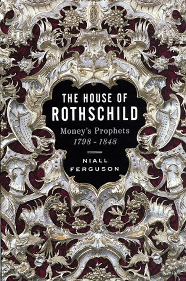 Cover Art for 9780670857685, The House of Rothschild: Money's Prophets 1798-1848 by Niall Ferguson