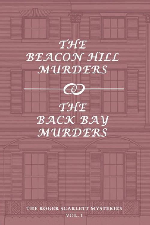 Cover Art for 9781616464219, The Roger Scarlett Mysteries, Vol. 1: The Beacon Hill Murders / The Back Bay Murders by Roger Scarlett