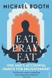 Cover Art for 9780099546085, Eat Pray Eat by Michael Booth