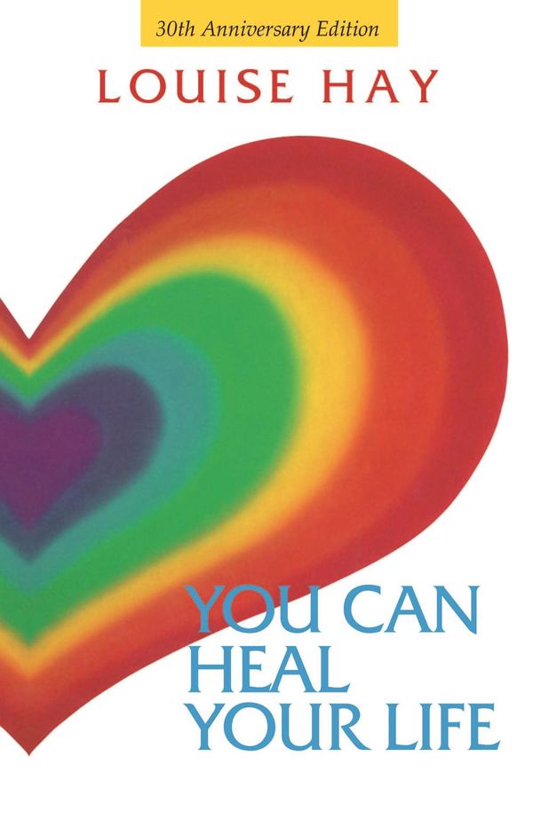 Cover Art for 9781401950842, You Can Heal Your Life 30th Anniversary Edition by Louise Hay