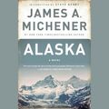 Cover Art for 9781101922392, Alaska by James A. Michener