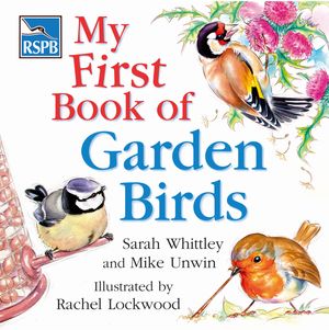 Cover Art for 9781408195888, RSPB My First Book of Garden Birds by Mike Unwin, Rachel Lockwood, Sarah Whittley