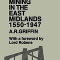Cover Art for 9780714625850, Mining in the East Midlands, 1550-1947 by A.R. Griffin