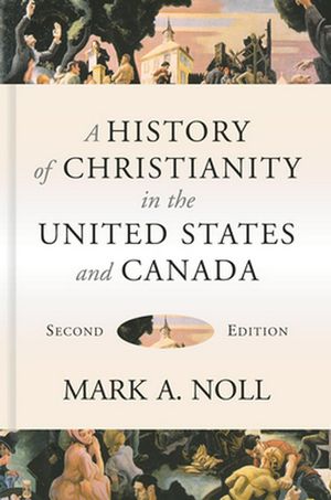 Cover Art for 9780802874900, A History of Christianity in the United States and Canada by Mark A. Noll