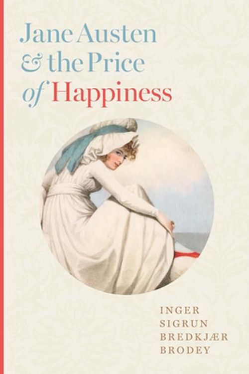 Cover Art for 9781421448206, Jane Austen and the Price of Happiness by Brodey, Inger Sigrun Bredkjær