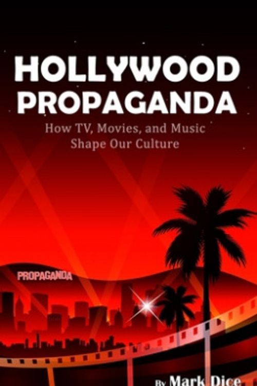 Cover Art for 9781943591091, Hollywood Propaganda: How TV, Movies, and Music Shape Our Culture by Mark Dice