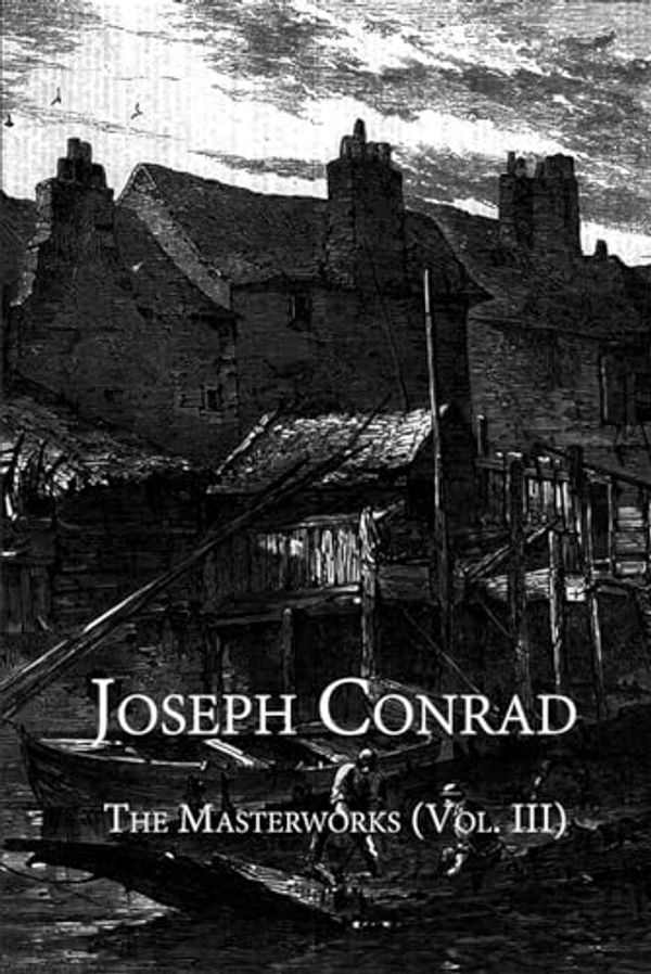 Cover Art for 9798374651423, Joseph Conrad: The Masterworks (Vol. III): Contains The Duel, The Secret Agent, and The Shadow-Line by Joseph Conrad