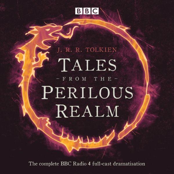 Cover Art for 9781785298639, Tales from the Perilous Realm: Four BBC Radio 4 full-cast dramatisations by J. R. R. Tolkien