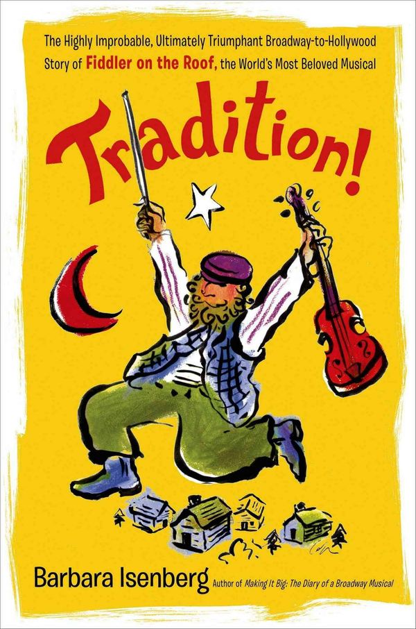 Cover Art for 9781250075376, Tradition!: The Highly Improbable, Ultimately Triumphant Broadway-to-hollywood Story of Fiddler on the Roof, the World's Most Beloved Musical by Barbara Isenberg