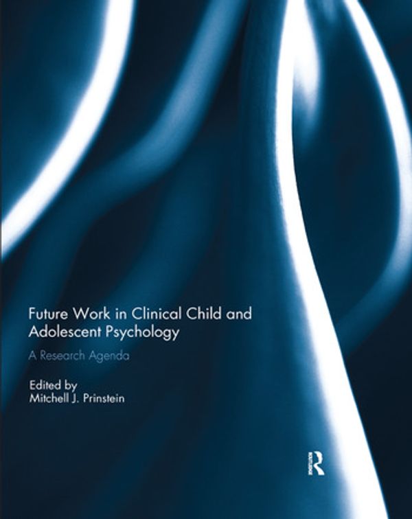 Cover Art for 9780367226848, Future Work in Clinical Child and Adolescent Psychology by Mitchell J. Prinstein