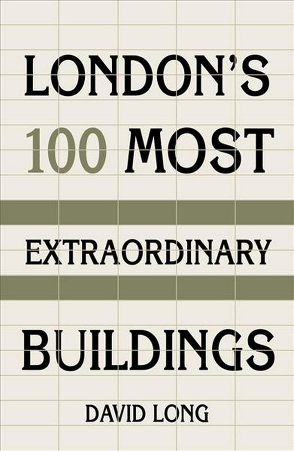 Cover Art for 9780750987615, London's 100 Most Extraordinary Buildings by David Long