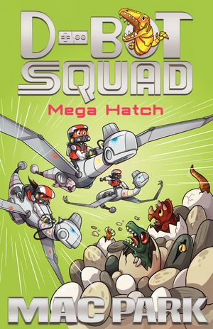 Cover Art for 9781760296032, Mega Hatch: D-Bot Squad 7 by Mac Park